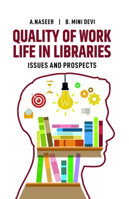 Quality of Work Life in Libraries: Issues and Prospects