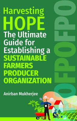 Harvesting Hope: The Ultimate Guide for Establishing a Sustainable Farmers Producer Organization